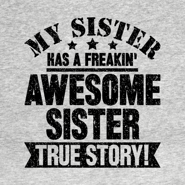 My Sister Has A Freakin Awesome Sister True Story My Sister Has A Freakin Awesome Sister 5662